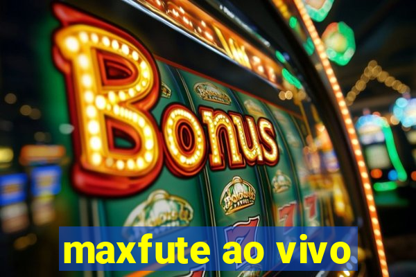 maxfute ao vivo